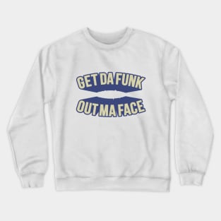 Get Da Funk Out Ma Face - The Johnson Brothers Crewneck Sweatshirt